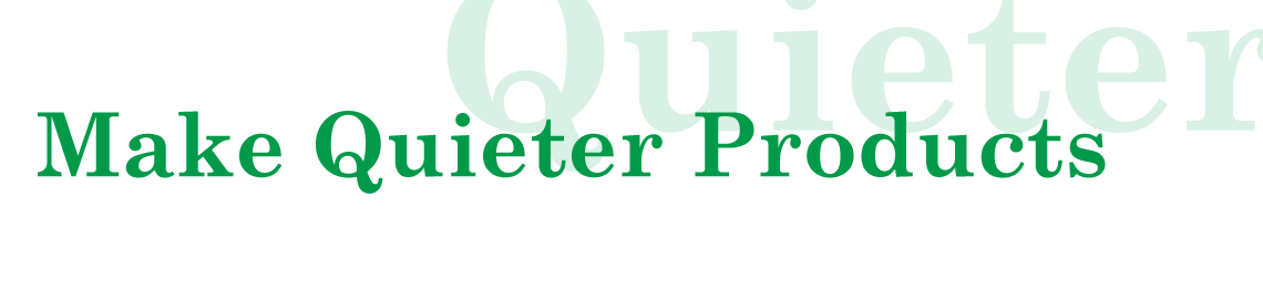 Make Quieter Products
