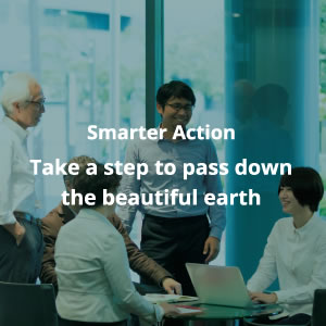 Smarter Action Take a step to pass down the beautiful earth