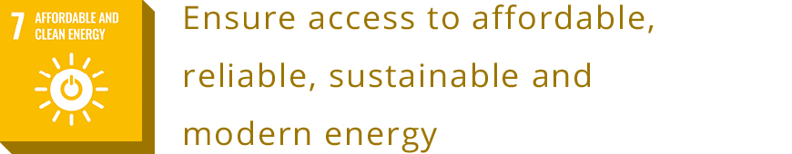 7 AFFORDABLE AND CLEAN ENERGY<br>Ensure access to affordable, reliable, sustainable and modern energy
